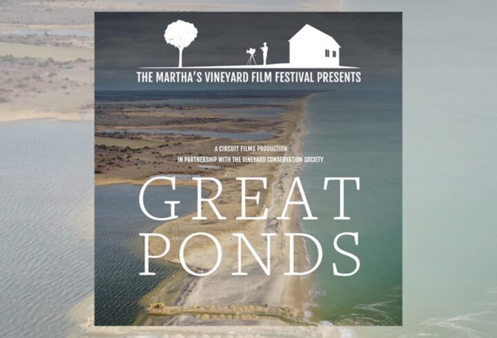 Film poster for “Great Ponds,” presented by the Martha’s Vineyard Film Festival, over an aerial view of a coastal shoreline and pond.